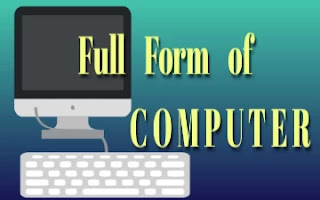 Full form of Computer, What is the full form of COMPUTER ?