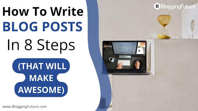 How to Write Blog Posts In 8 Steps