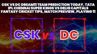 CSK vs DC Dream11 Team Prediction Today, TATA IPL Chennai Super Kings vs Delhi Capitals Fantasy Cricket Tips, Match Preview, Playing 11