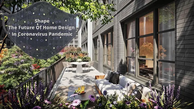 Shape The Future Of Home Design In Coronavirus Pandemic