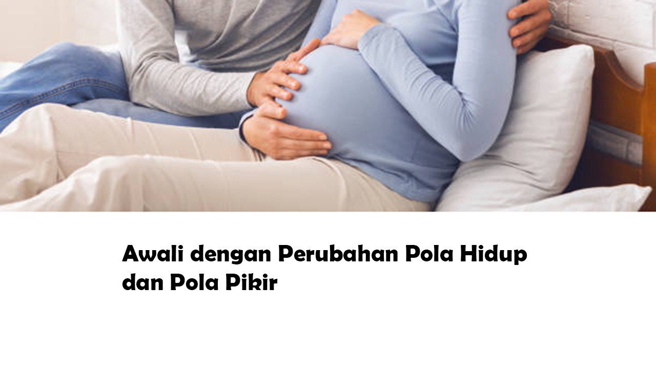 Program Hamil Alami | Awali dengan Perubahan Pola Hidup dan Pola Pikir