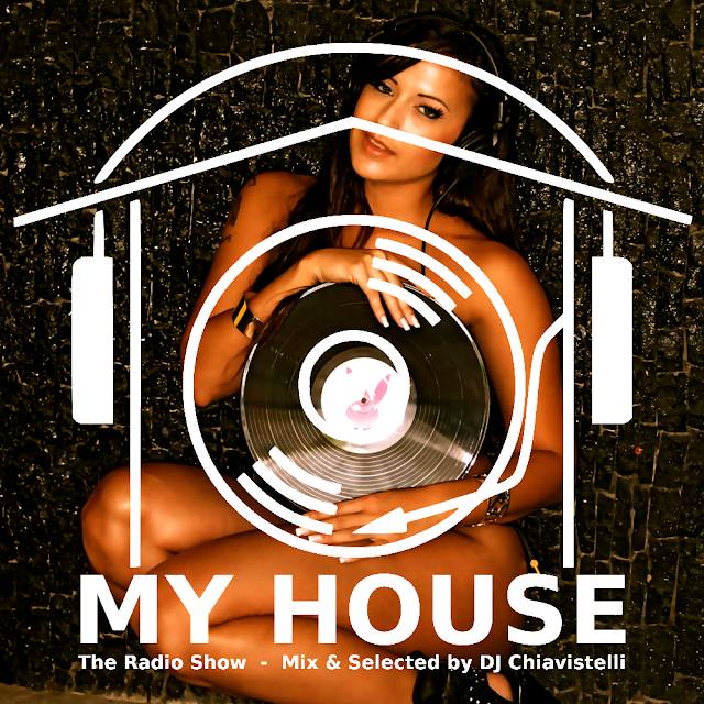 MY HOUSE | The Radio Show | Mix & Select by DJ Chiavistelli