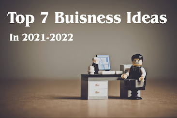 Top 7 Buiseness Ideas In 2021-2022