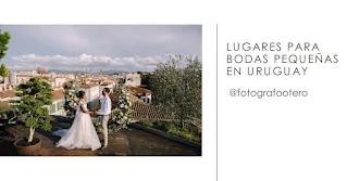 Lugares para bodas pequeñas en Uruguay
