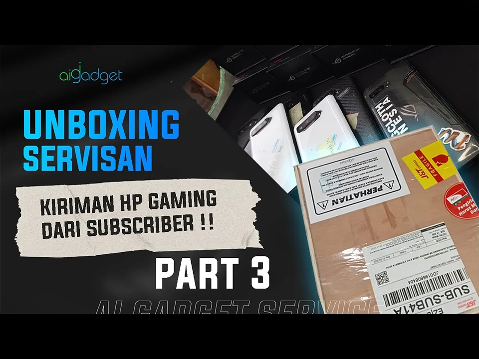 Part 3 | Full ROG Phone, Unboxing Servisan dari Subscriber !! - ai gadget service