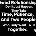 Good Relationships Don't just happen. They take Time, Patience, And Two People Who truly want to be Together