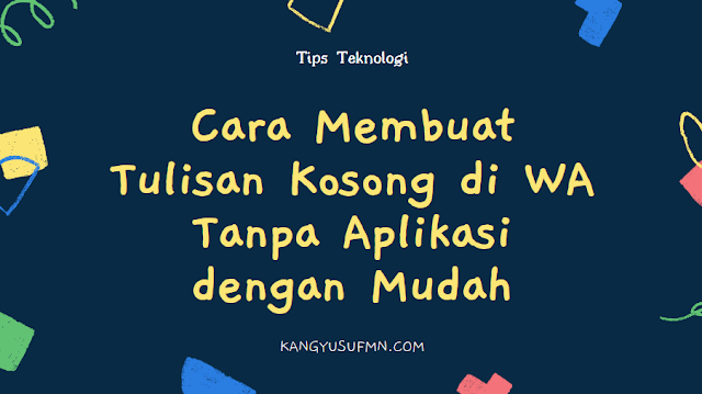 Cara Membuat Tulisan Kosong di WA Tanpa Aplikasi dengan Mudah