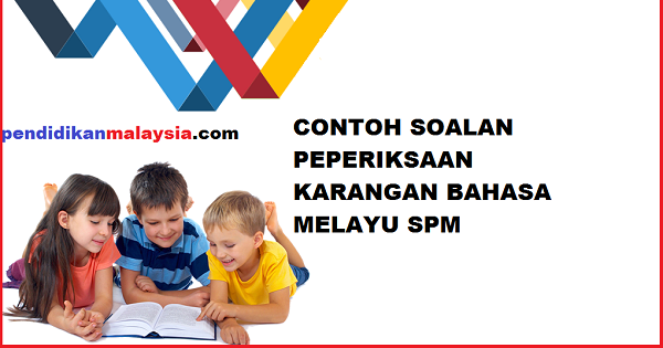 Contoh Soalan Karangan Bahasa Melayu (BM) SPM Dan Skema 