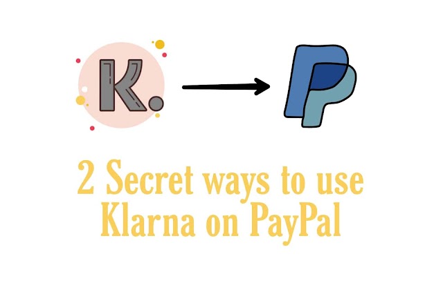 2 Secret ways to use Klarna with PayPal
