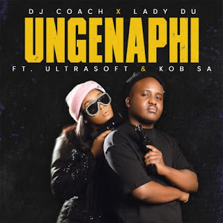 DJ Coach & Lady Du – Ungenaphi feat. Ultrasoft & KOB (2022)