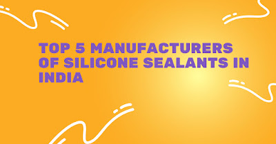 Top 5 manufacturers of silicone sealant in India,Best Silicone Sealant in India,alstone industries,Maccoy,dow corning,Astral Adhesive,Mapei,manufacturer of Silicone Sealant,