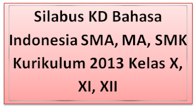  Perangkat pembelajaran merupakan suatu perangkat yang dipergunakan dalam proses belajar m Silabus KD Bahasa Indonesia SMA, MA, SMK Kurikulum 2013 Kelas X, XI, XII