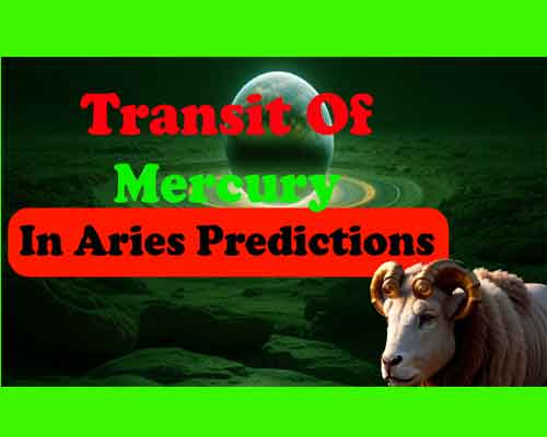 Mercury Transit In Aries Prediction