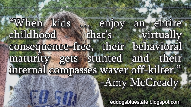 “When kids … enjoy an entire childhood that’s virtually consequence-free, their behavioral maturity gets stunted and their internal compasses waver off-kilter.” -Amy McCready