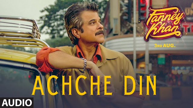 Achche Din Lyrics | Fanney Khan 