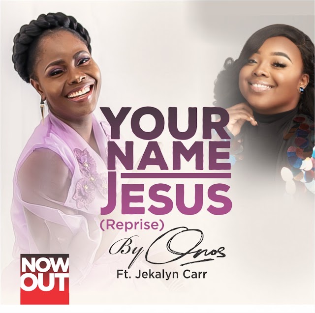 Free Download | Onos Ariyo – Your Name Jesus (Reprise) ft Jekalyn Carr