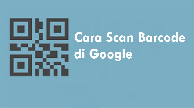  Kini scan Barcode sudah bisa dilakukan dengan mudah Cara Scan Barcode di Google Terbaru