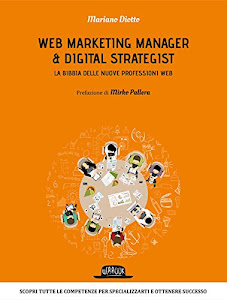 Web marketing manager & digital strategist. La bibbia delle nuove professioni web