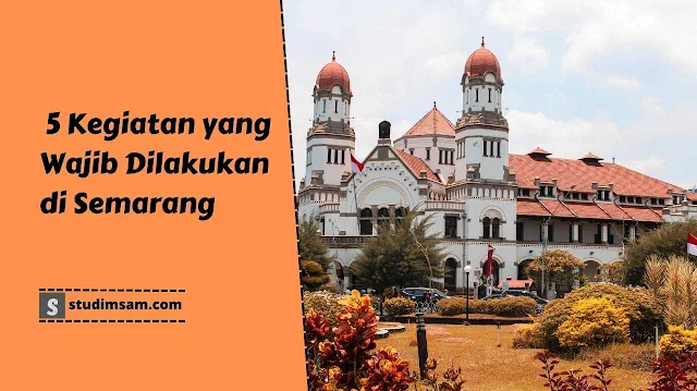 kegiatan yang wajib dilakukan di semarang