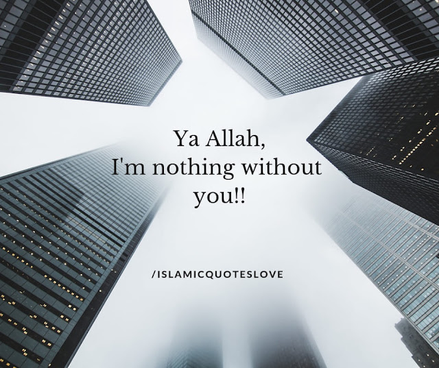 YA ALLAH,  I'm Nothing Without You