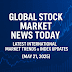 Global Stock Market News Today | Latest International Market Trends & Index Updates (May 21, 2025) 