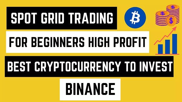 Spot grid trading for beginners-best coin to invest high profit in trading-binance trading-cashermaking