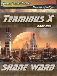 Terminus X, Part 1 - Science Fiction Book Marketing by Shane Ward