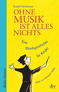 Ohne Musik ist alles nichts: Eine Musikgeschichte für Kinder, Bilder und Gestaltung von Hildegard Müller (Reihe Hanser)