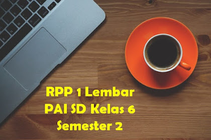 Download RPP 1 Lembar PAI SD Kelas 6 Semester 2 Kurikulum 2013