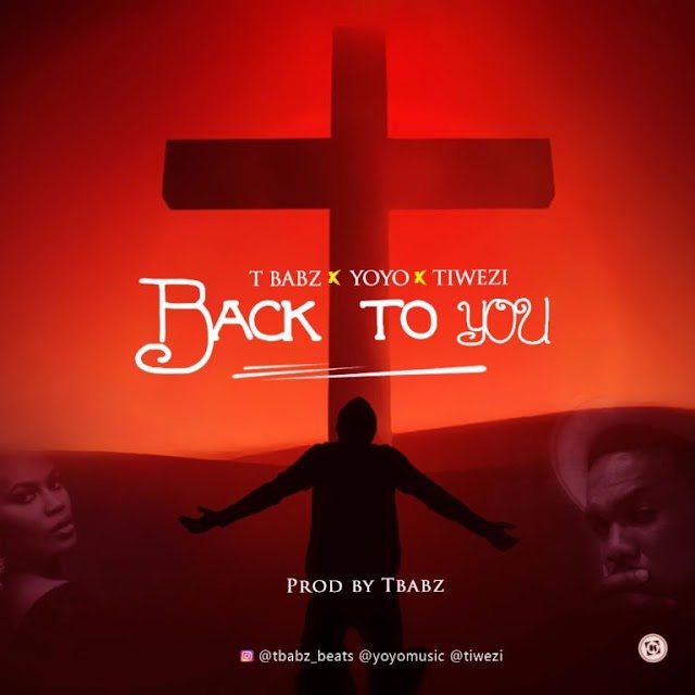 MUSiC :: Tbabz – Back to You (ft. Yoyo & Tiwezi)