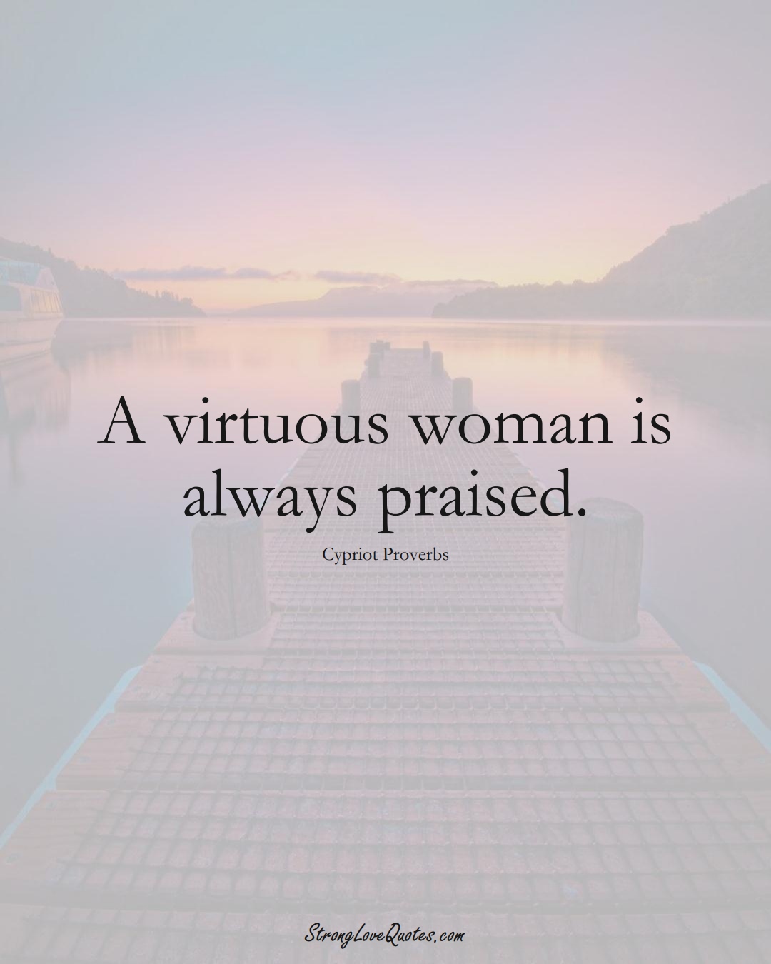 A virtuous woman is always praised. (Cypriot Sayings);  #MiddleEasternSayings