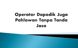  gelar pahlawan tanpa tanda jasa selalu disematkan kepada para Guru Operator Dapodik juga Pahlawan Tanpa Tanda Jasa