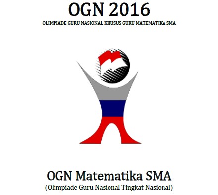 Soal dan Pembahasan Olimpiade Guru Nasional Soal dan Pembahasan Olimpiade Guru Nasional (OGN) Matematika 2017 Tingkat Nasional