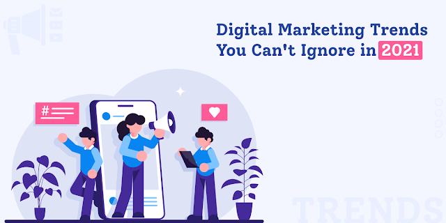 Digital Marketing Trends You Can't Ignore in 2021