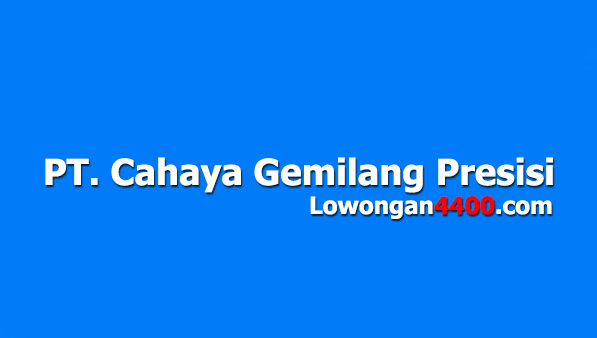 Lowongan Kerja Operator PT. Cahaya Gemilang Presisi Jababeka Cikarang