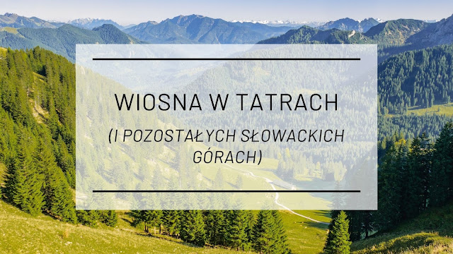 Wiosna w Tatrach (i pozostałych słowackich górach)