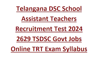 Telangana DSC School Assistant Teachers Recruitment Test 2024 2629 TSDSC Govt Jobs Online TRT Exam Syllabus