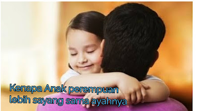 5 Alasan Anak Perempuan Cenderung Lebih Dekat dengan Ayahnya