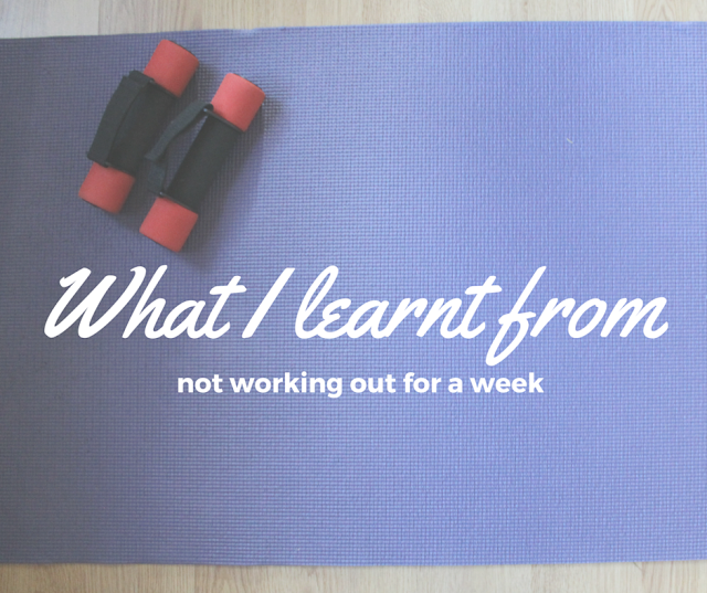 What I learnt from not working out for a week