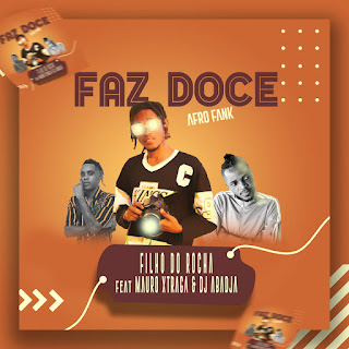 Filho do Rocha Feat.  Mauro Straga & Dj Abadja - Faz Doce Downlaod