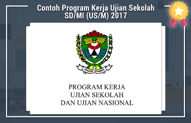 Contoh Program Kerja Ujian Sekolah SD/MI (US/M) 2017