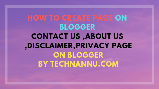 how to create page on blogger ( contact us ,about us ,disclaimer, privacy page) for biggners and freshars 