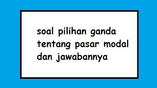 15 Soal Pilihan Ganda Pasar Modal Dan Jawabannya