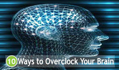 10 Ways to Overclock Your Brain