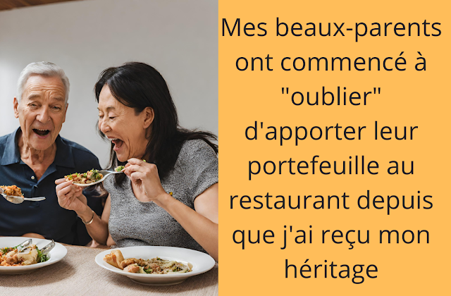 Mes beaux-parents ont commencé à "oublier" d'apporter leur portefeuille au restaurant depuis que j'ai reçu mon héritage