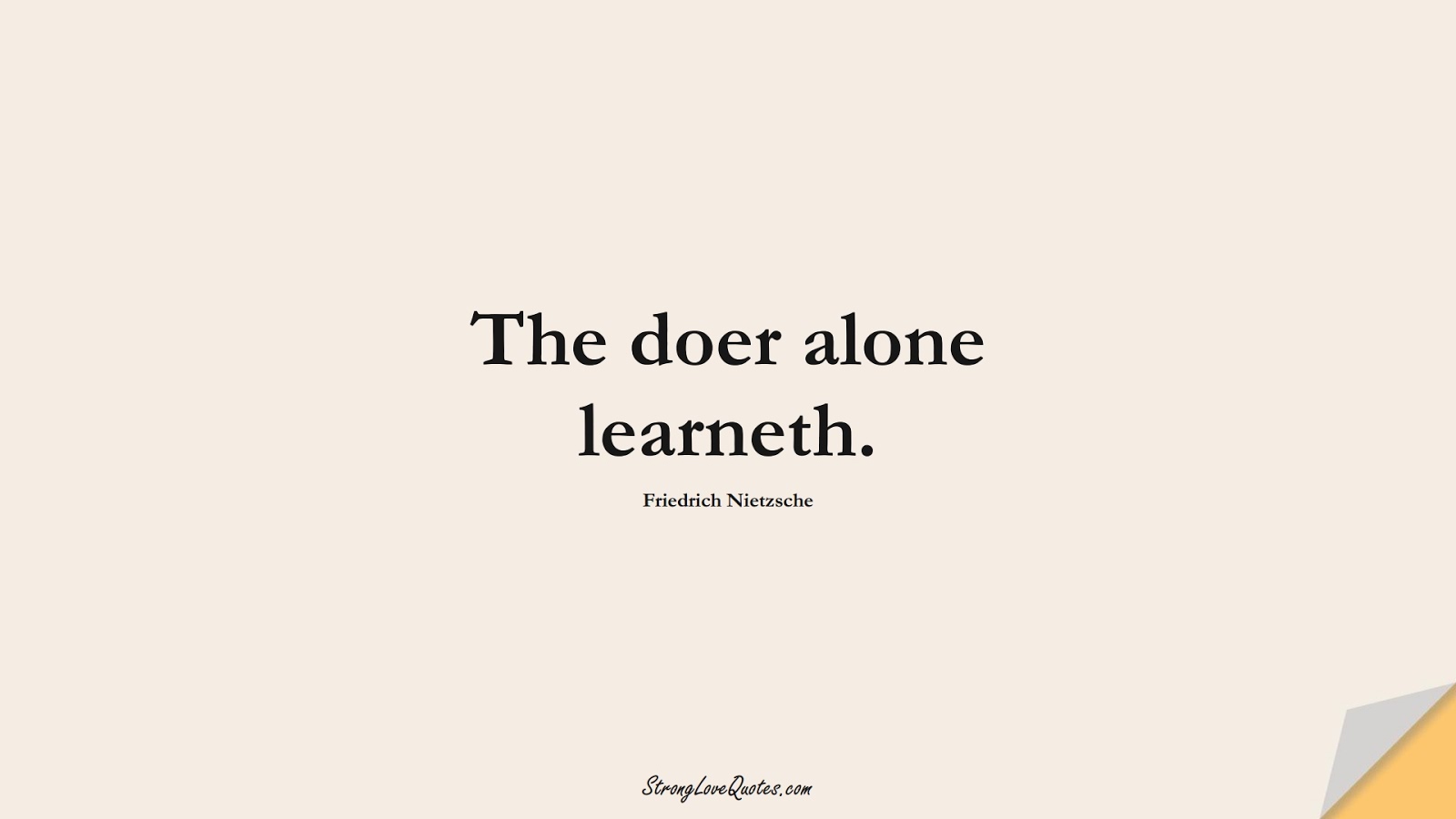 The doer alone learneth. (Friedrich Nietzsche);  #LearningQuotes
