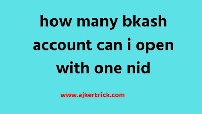 how many bkash account can i open with one nid