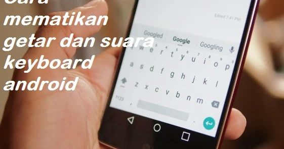 Cara Mengaktifkan Suara Keyboard di Android: Panduan Lengkap