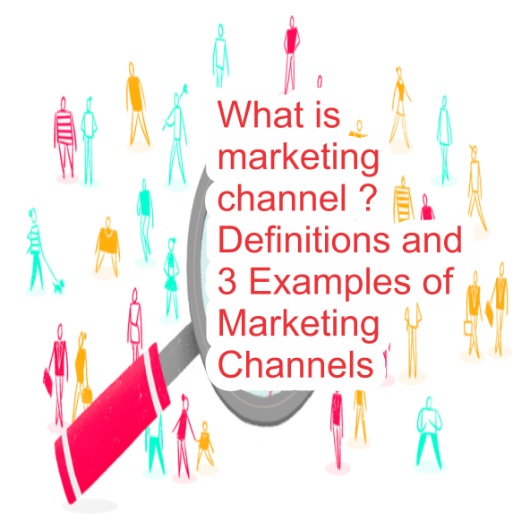 Marketing Channels - Definition, Types and Examples