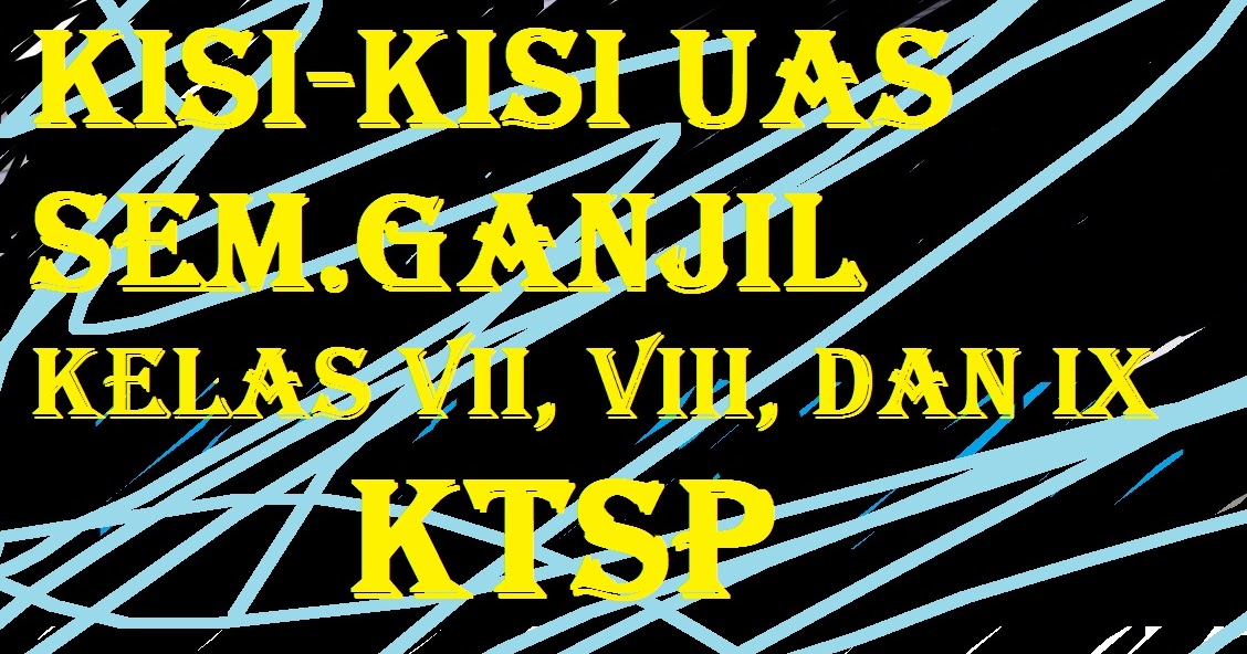 Kisi-kisi Soal UAS Bersama Kelas VII, VIII, dan IX SMP/MTs 